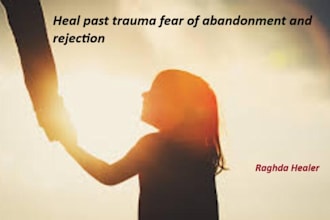 heal past trauma fear of abandonment and rejection