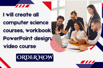 create all computer science courses, workbook, powerpoint design, video course