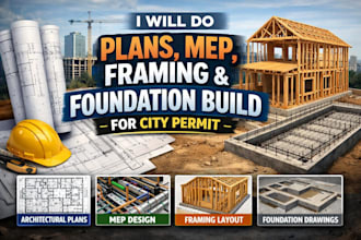 do plans, mep, framing, and foundation build for city permit