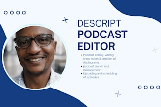 be your descript podcast editor, manage and launch assistant