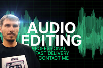 deliver professional audio editing, sound cleaning, mixing