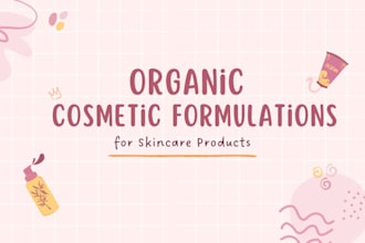 be your chemist to create a formulation for organic product