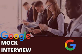 conduct a google specific mock interview to help you prepare