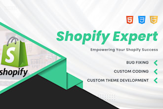 be your shopify expert for theme customization, bug fixing, and development