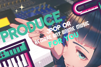 produce jpop or remake any anime music for you