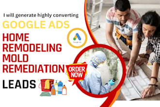 generate google ads for home remodeling, mold remediation leads