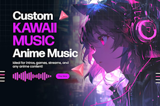 produce cute and kawaii music for vtuber streams, intros, and videos