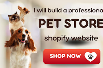 build a pet shopify store for pet care, pet store and pet website on shopify