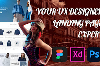 be your ux designer and landing page expert using figma, photoshop, xd