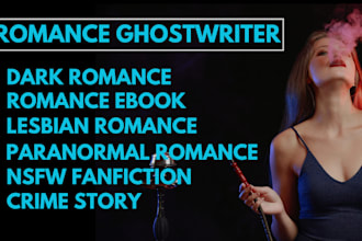be ghostwriter for romance, dark romance ,podcast writing and  speech writing