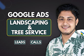 manage google ads for landscaping, tree services to get leads and calls