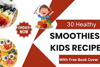 write and design kids smoothie and healthy kids recipes for you