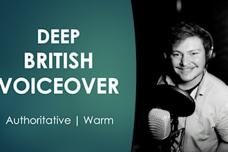 record a british male voiceover deep warm authoritative