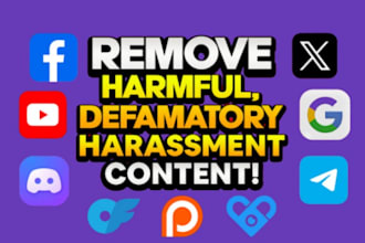 remove defamatory,harassing,leaked,and negative,content from all platform