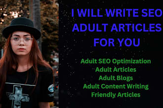 write friendly SEO optimized adult articles and blogs for you