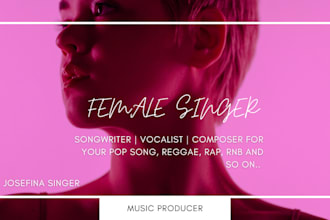 be songwriter, female vocalist singer for your reggae, rap, pop, rnb, edm lyrics