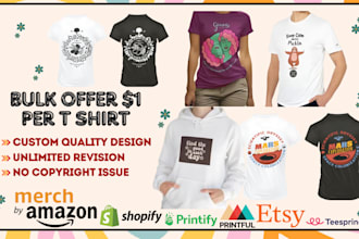 do custom bulk t shirt design for etsy, shopify, merch, printful, teespring pod