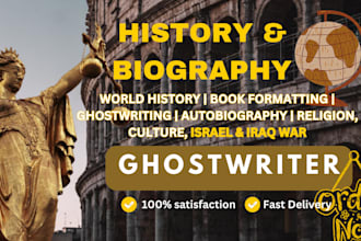 be your history and biography ebook ghostwriter, do research and summary writing