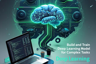 build and train deep learning models for complex tasks