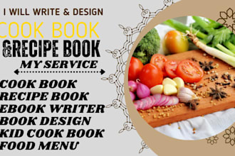 write and design cook book, recipe book, food recipe, meal plan and ebook