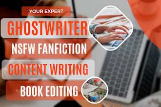 write nsfw fanfiction ebook, ghostwriting, content writing,