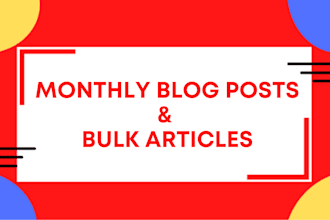 write monthly blog posts and bulk articles