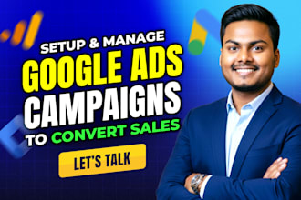 setup and optimize google ads campaigns for high ROI and sales