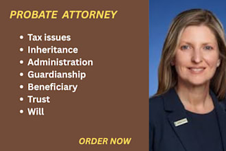 be your probate attorney in US and help you get justice