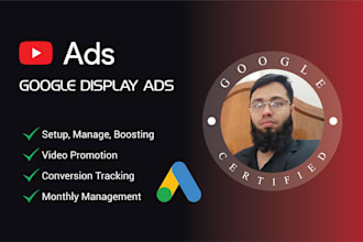 setup and manage google display ads, youtube channel, video promotion, boosting