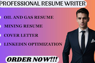 write professional oil and gas resume, mining resume, cover letter, linkedin