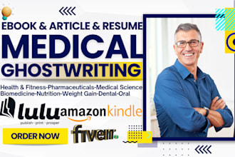 write medical health and fitness, dental nutrition ebook writer, article, resume