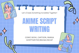 be your anime recap scriptwriter cartoon comic manga book anime scriptwriter