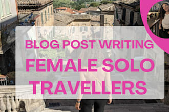 write engaging travel blog posts for female solo travellers