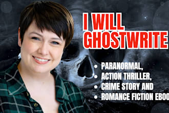 ghostwrite fiction ebook, crime story, thriller, erotic , romance ghostwriter