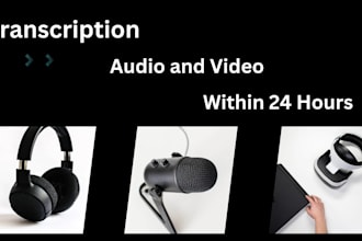 audio and videos transcription with in 24 hours