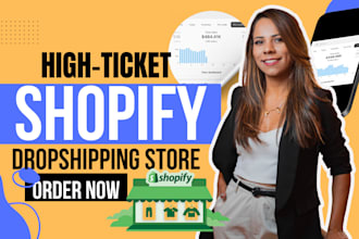 create a high ticket shopify dropshipping store, shopify store,or store website