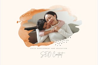 write SEO content on child development and education