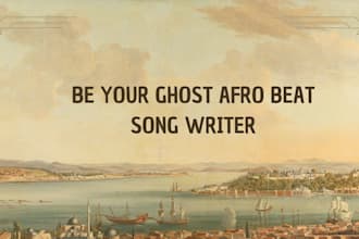 be your afrobeat song writer