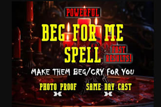 cast a powerful beg for me love spell and make them come back