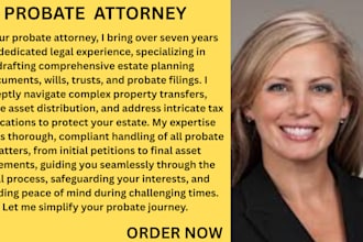 be your probate attorney and assist in property, tax, legal and asset affairs