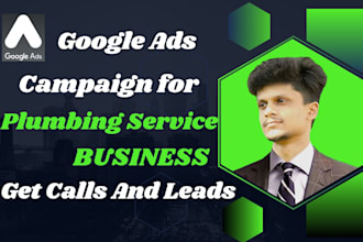 set up google ads campaigns for plumbing service business get leads and calls
