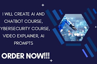 create ai and chatbot course, cybersecurity course, video explainer, ai prompts