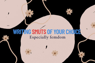 write smuts of your choice, femdom especially