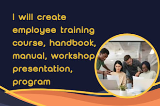 create employee training course, handbook, manual, workshop, presentation