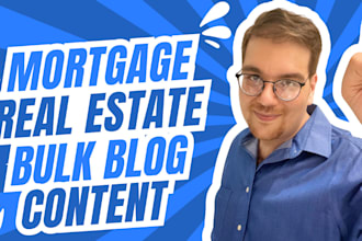 write 6 or 12 months of mortgage or real estate blog content and SEO