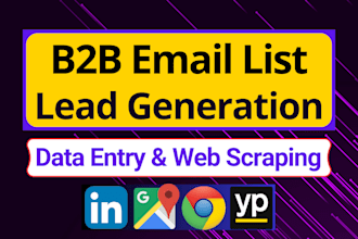 b2b lead generation, enrich email list, data entry, web and google map scraping