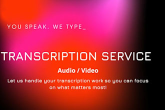 be your transcriptionist for audio and video