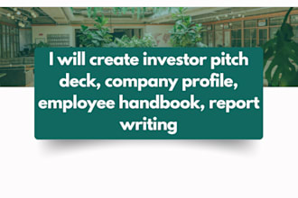 create investor pitch deck, company profile, employee handbook, report writing