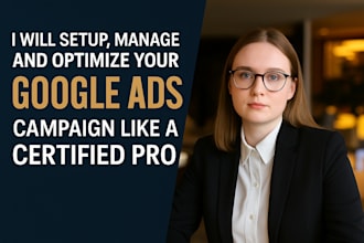 set up, manage, and optimize your google ads campaign like a certified pro