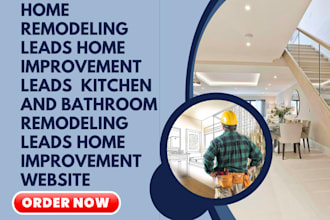 home remodeling home improvement leads home renovation kitchen remodeling leads